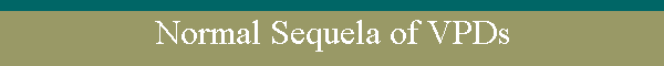 Normal Sequela of VPDs