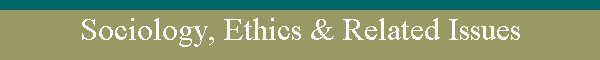 Sociology, Ethics & Related Issues